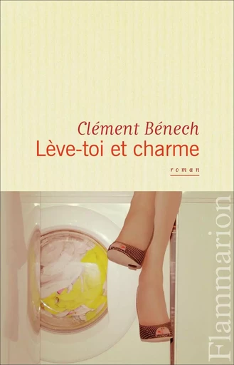 Lève-toi et charme - Clément Bénech - FLAMMARION