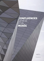 Confluences. Genèse d'un musée