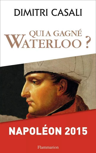 Qui a gagné Waterloo ? - Dimitri Casali - FLAMMARION