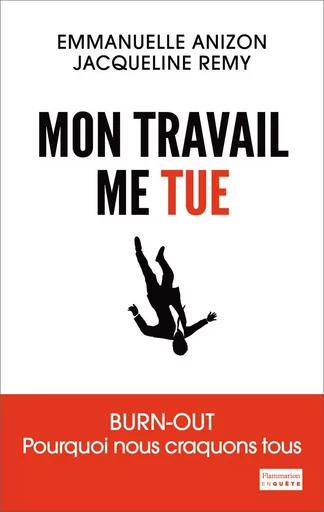 Mon travail me tue - Jacqueline Rémy, Emmanuelle Anizon - FLAMMARION