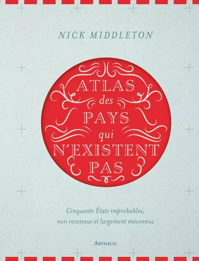 Atlas des pays qui n'existent pas - Nick Middleton - ARTHAUD