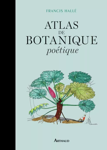 Atlas de botanique poétique - Francis Halle - ARTHAUD