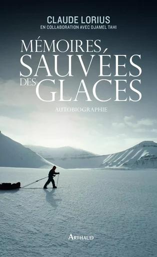 Mémoires sauvées des glaces - Claude Lorius - ARTHAUD