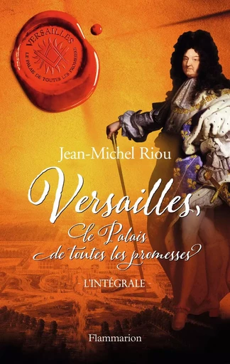 Versailles, le palais de toutes les promesses - Jean-Michel Riou - FLAMMARION