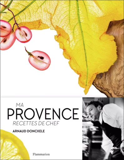 Ma Provence. Recettes de chef - Arnaud Donckele - FLAMMARION