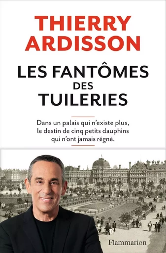 Les Fantômes des Tuileries - Thierry Ardisson - FLAMMARION