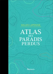 Atlas des paradis perdus