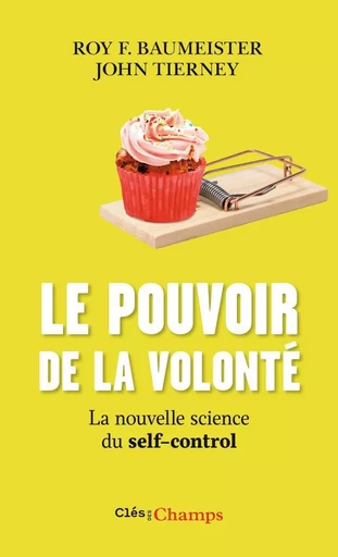 Le pouvoir de la volonté - Roy F. Baumeister, John Tierney - FLAMMARION