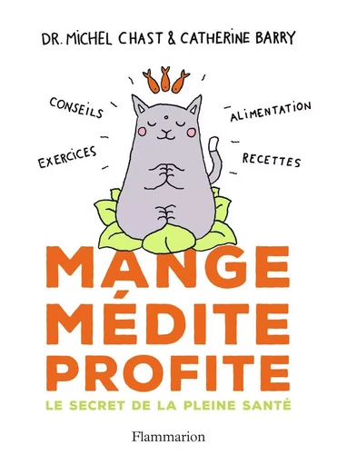 Mange, médite, profite - Catherine Barry, Michel Chast - FLAMMARION