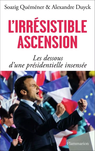 L'irrésistible ascension - Soazig Quéméner, Alexandre Duyck - FLAMMARION