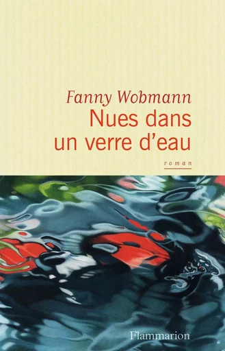 Nues dans un verre d'eau - Fanny Wobmann - FLAMMARION