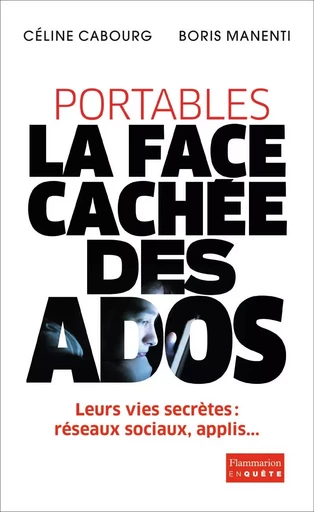 Portables : la face cachée des ados - Boris Manenti, Céline Cabourg - FLAMMARION