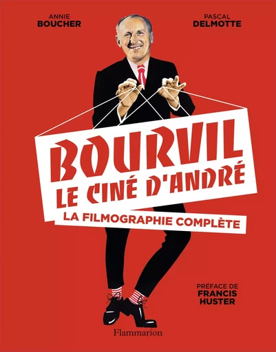 Bourvil, le ciné d'André - Annie Boucher, Pascal Delmotte - FLAMMARION