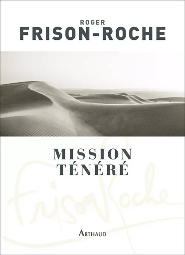 Mission Ténéré - Sahara de l'aventure - Roger Frison-Roche - ARTHAUD