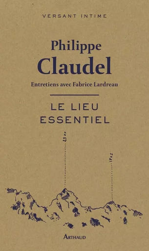 Le Lieu essentiel - Philippe Claudel - ARTHAUD