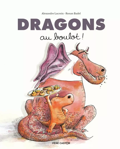 Dragons au boulot ! - Ronan Badel, Alexandre Lacroix - PERE CASTOR