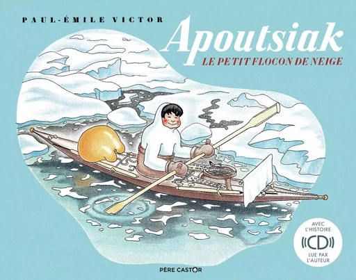 Apoutsiak, le petit flocon de neige - Paul-Emile Victor - PERE CASTOR