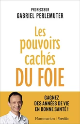 Les pouvoirs cachés du foie