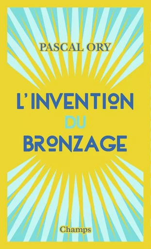 L'invention du bronzage - Pascal Ory - FLAMMARION