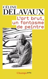 L'art brut, un fantasme de peintre