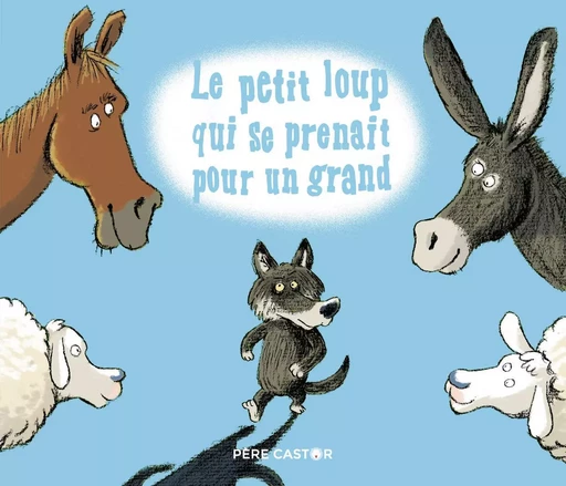 Le Petit Loup qui se prenait pour un grand - Eric GASTE, Albena IVANOVITCH-LAIR - PERE CASTOR