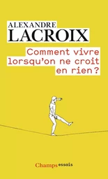 Comment vivre lorsqu'on ne croit en rien ?