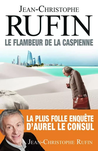 Le Flambeur de la Caspienne - Jean-Christophe RUFIN - FLAMMARION