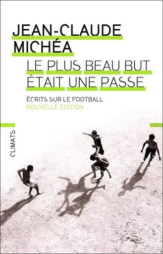 Le plus beau but était une passe - Jean-Claude Michéa - FLAMMARION