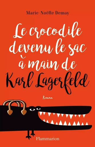 Le crocodile devenu le sac à main de Karl Lagerfeld - Marie-Noëlle Demay - FLAMMARION