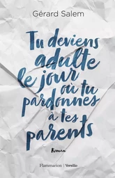 Tu deviens adulte le jour où tu pardonnes à tes parents