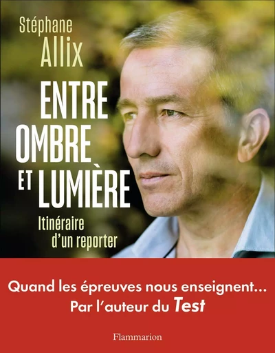 Entre ombre et lumière - Stéphane Allix - FLAMMARION