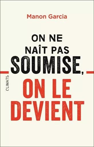 On ne naît pas soumise, on le devient - Manon Garcia - FLAMMARION