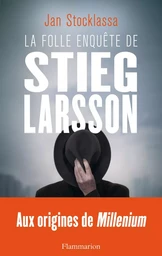 La folle enquête de Stieg Larsson