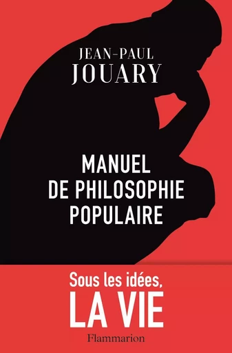 Manuel de philosophie populaire - Jean-Paul Jouary - FLAMMARION