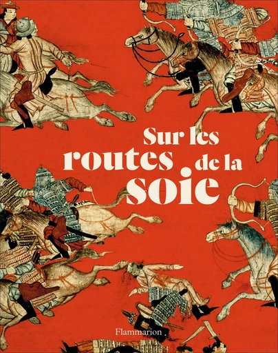 Sur les routes de la soie -  Collectif - FLAMMARION