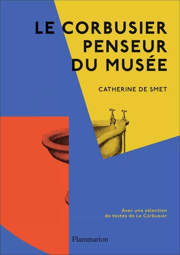 Le Corbusier penseur du musée - Catherine de Smet - FLAMMARION