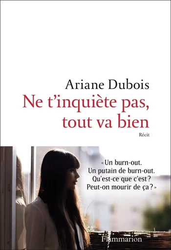 Ne t'inquiète pas, tout va bien - Ariane Dubois - FLAMMARION