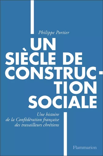 Un siècle de construction sociale - Philippe Portier - FLAMMARION