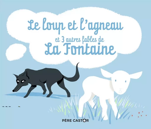 Le loup et l'agneau et 3 autres fables - Sébastien Pelon, Jean de La Fontaine - PERE CASTOR