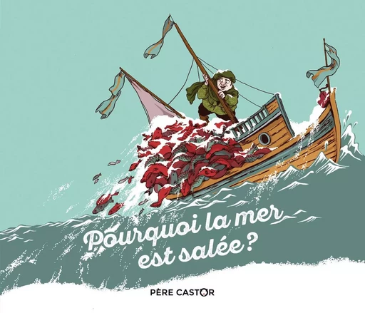 Pourquoi la mer est salée ? - Nancy Pena, Robert Giraud - PERE CASTOR