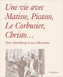 Une vie avec Matisse, Picasso, Le Corbusier, Christo...