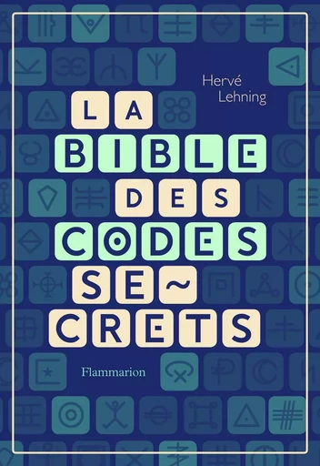 La Bible des codes secrets - Hervé Lehning - FLAMMARION