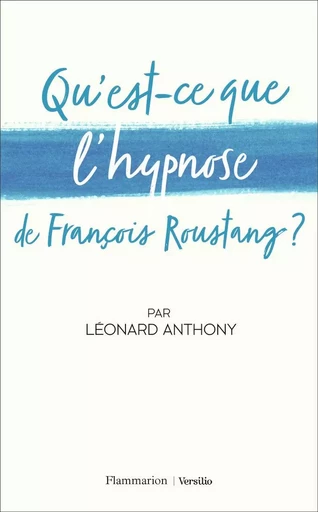 Qu'est-ce que l'hypnose de François Roustang ? - Léonard Anthony - FLAMMARION