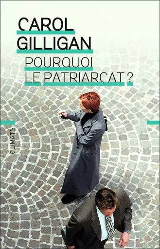 Pourquoi le patriarcat ? - Carol Gilligan, Naomi Snider - CLIMATS