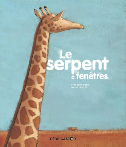 Le Serpent à fenêtres - Hervé Le Goff, Françoise Bobe - PERE CASTOR