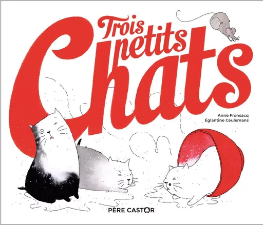 Trois petits chats - Églantine Ceulemans, Anne Fronsacq - PERE CASTOR