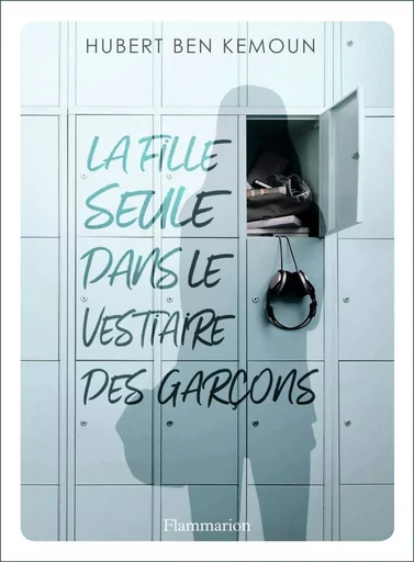 La fille seule dans le vestiaire des garçons - Hubert Ben kemoun - FLAM JEUNESSE