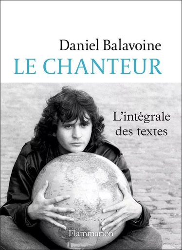 Le chanteur - Daniel Balavoine - FLAMMARION