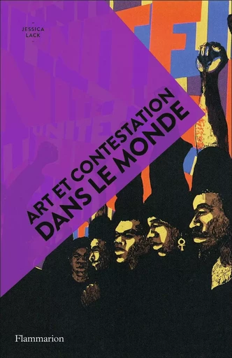 Art et contestation dans le monde - Jessica Lack - FLAMMARION