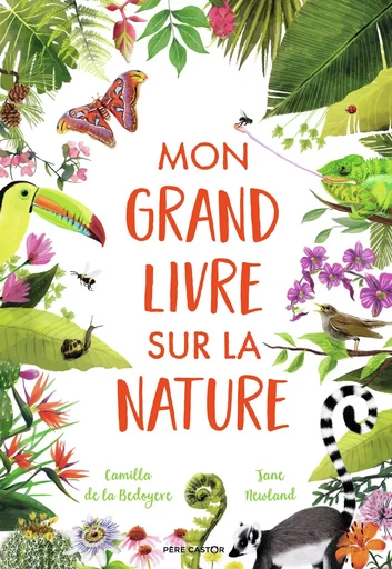 Mon grand livre sur la nature - Jane Newland, Camilla de La Bédoyère - PERE CASTOR